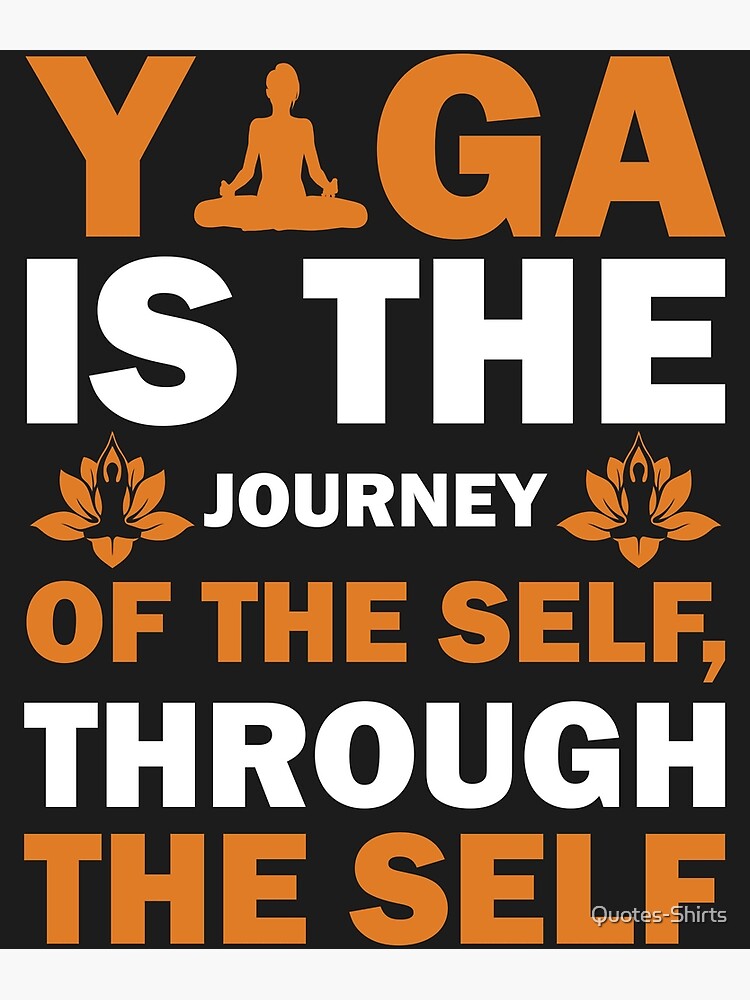 "Yoga Is The Journey Of The Self, Through The Self" Poster By Quotes ...