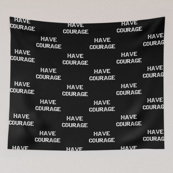Item preview, Have Courage designed and sold by Brad Chambers.