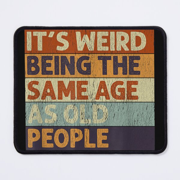 Item preview, It's Weird Being The Same Age As Old People Retro Sarcastic designed and sold by LeCrayon.