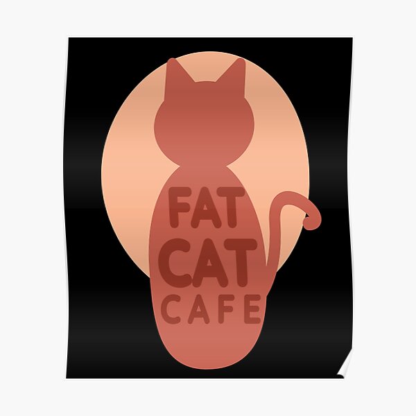 "Fat Cat Cafe" Poster for Sale by Apollo1000 Redbubble