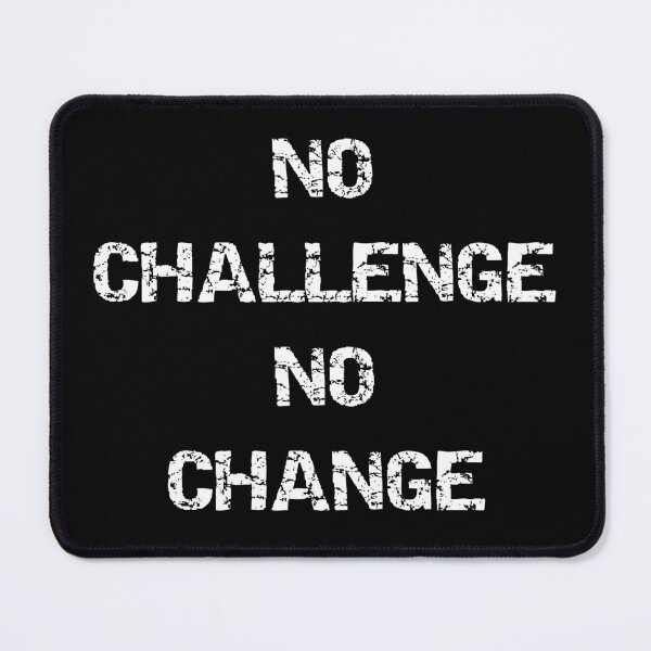 Item preview, No Challenge No Change designed and sold by Brad Chambers.