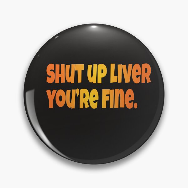 Item preview, Shut Up Liver You're Fine designed and sold by abdilahe60.