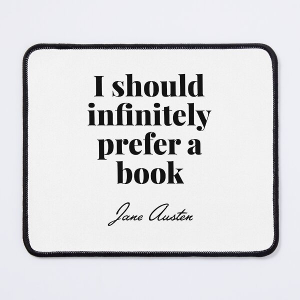Item preview, Pride and Prejudice - I should infinitely prefer a book quote - Jane Austen designed and sold by elliebart.