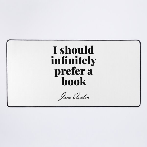 Item preview, Pride and Prejudice - I should infinitely prefer a book quote - Jane Austen designed and sold by elliebart.