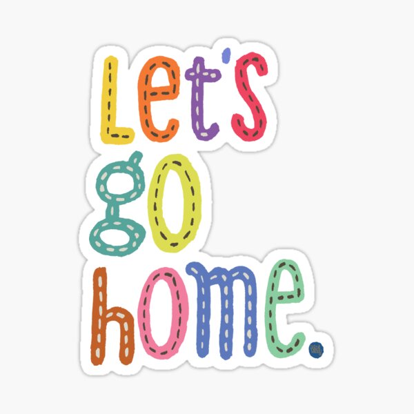 Let S Go Home Sticker By Johnandwendy Redbubble