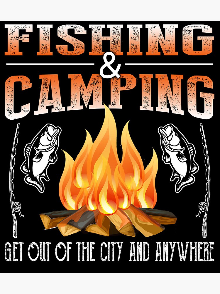 Fishing and Camping - Get Out Of The City And Anywhere Art Print
