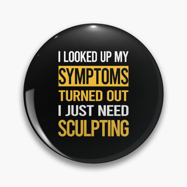 Item preview, Funny My Symptoms Sculpting Sculptor Sculpture designed and sold by kerry8d7dlaurie.