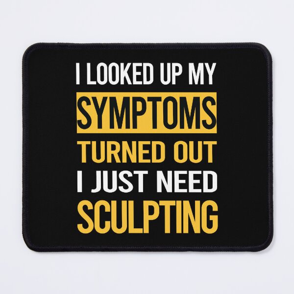 Item preview, Funny My Symptoms Sculpting Sculptor Sculpture designed and sold by kerry8d7dlaurie.