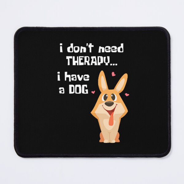 Item preview, I Don't Need Therapy. I have a dog. designed and sold by Rusty-Gate98.