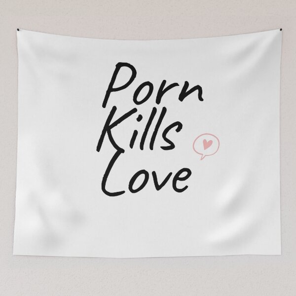 Item preview, Porn Kills Love designed and sold by formylovelydog.