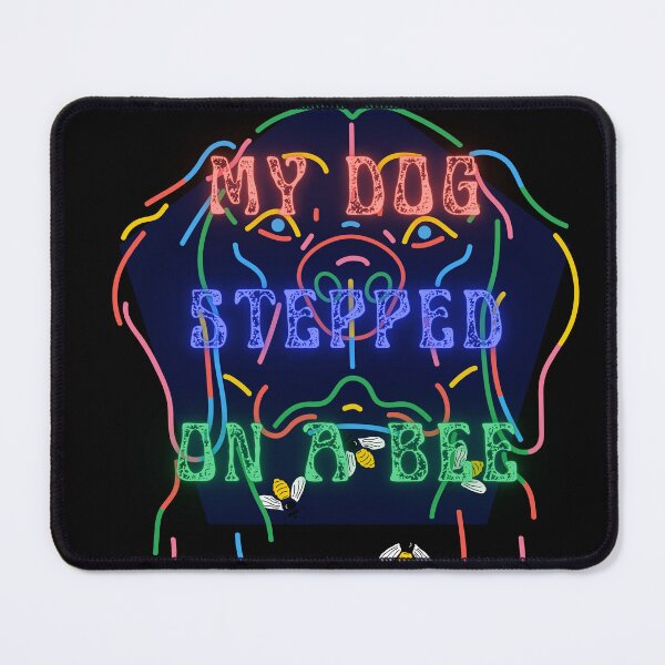 Item preview, My dog stepped on a bee designed and sold by Yugster24.