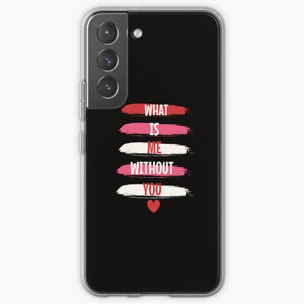 Love Quotes What is Me Without You Samsung Galaxy Soft Case