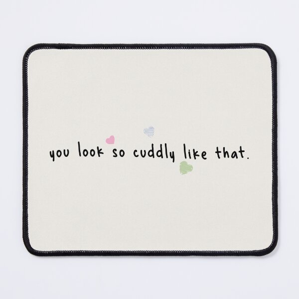 Item preview, you look so cuddly like that. designed and sold by Pinu92.