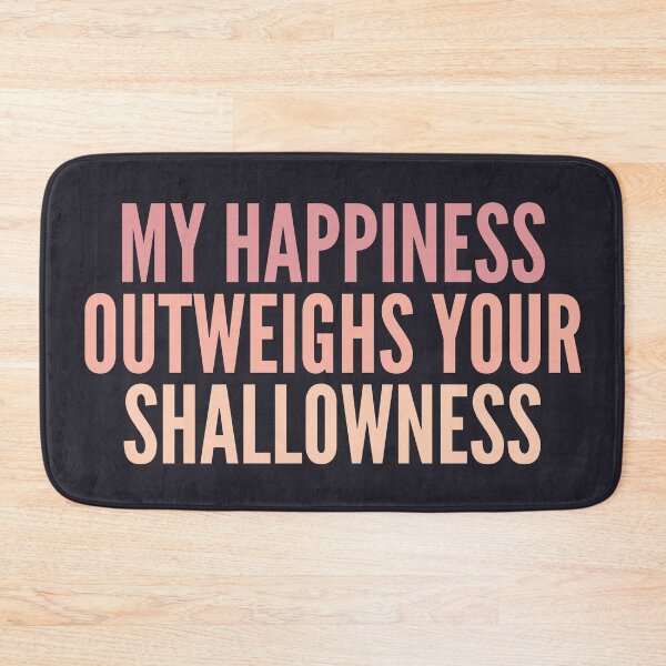 Item preview, My happiness outweighs your shallowness life quote designed and sold by SweetLog.