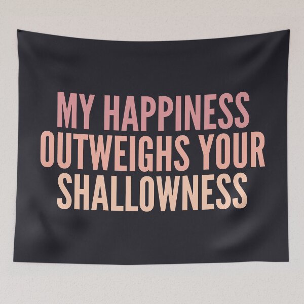 Item preview, My happiness outweighs your shallowness life quote designed and sold by SweetLog.