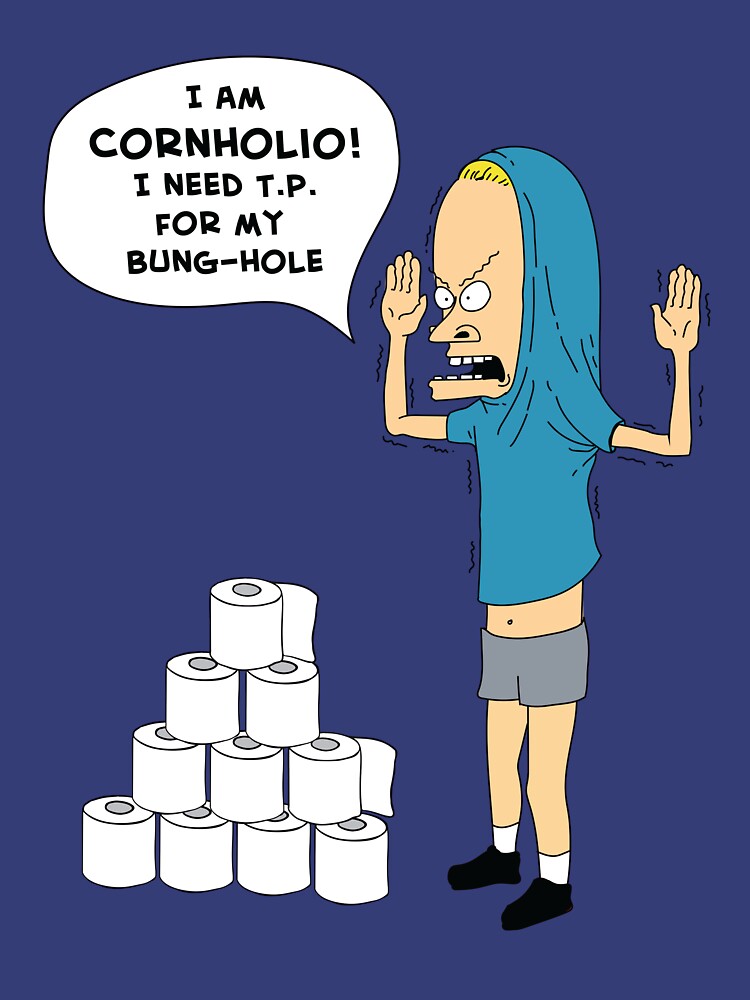 "Cornholio Needs T.P." Tshirt for Sale by amydaggett Redbubble