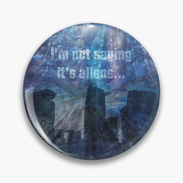 Item preview, I'm Not Saying It's Aliens... designed and sold by QGPennyworth.