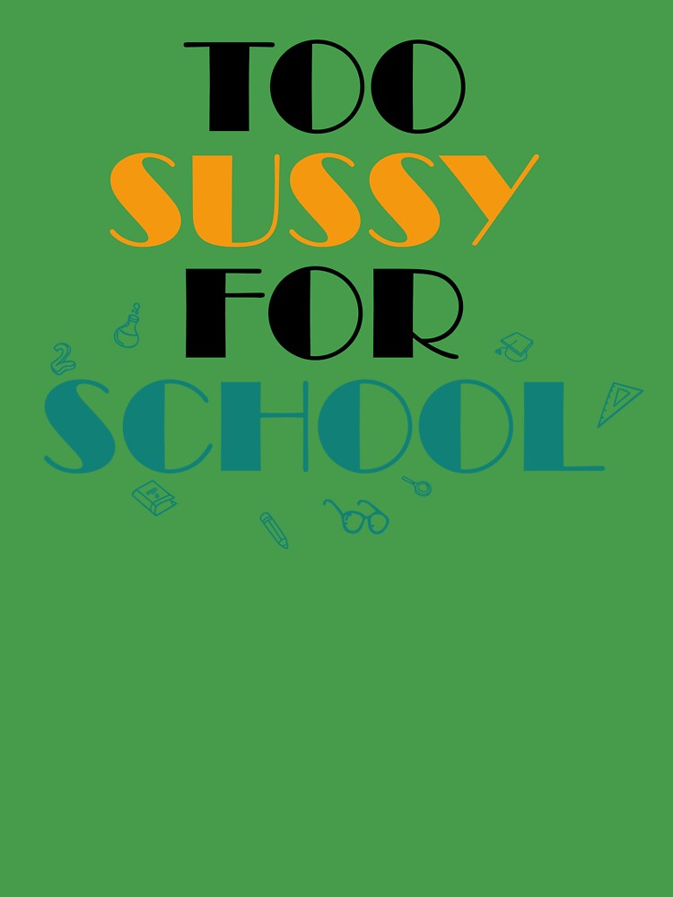 Too sussy for school - school quotes | Greeting Card