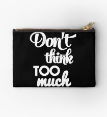 Don't think too much - funny humor saying Studio Pouch