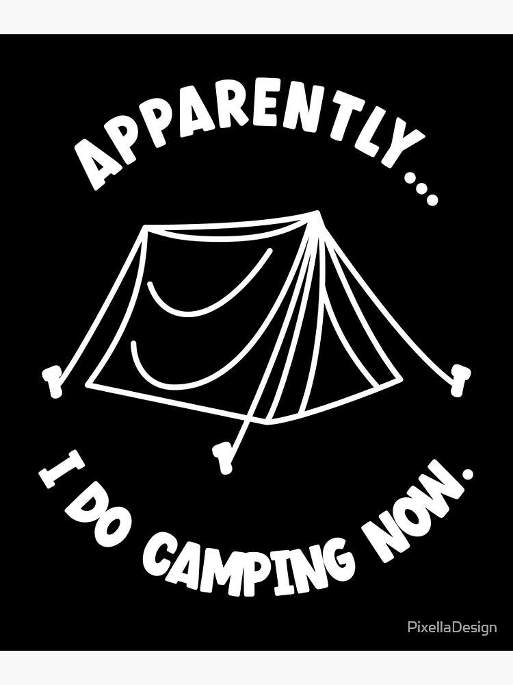 "Funny Tent, Funny Camping, Apparently I do camping now." Poster for