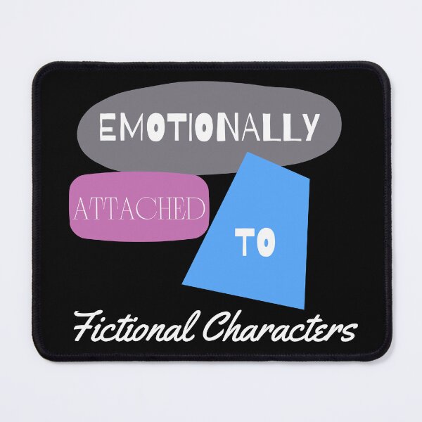 Item preview, Emotionally attached to Fictional Characters (Book Lovers/Movie Lovers) designed and sold by Oreo2020 Creations.