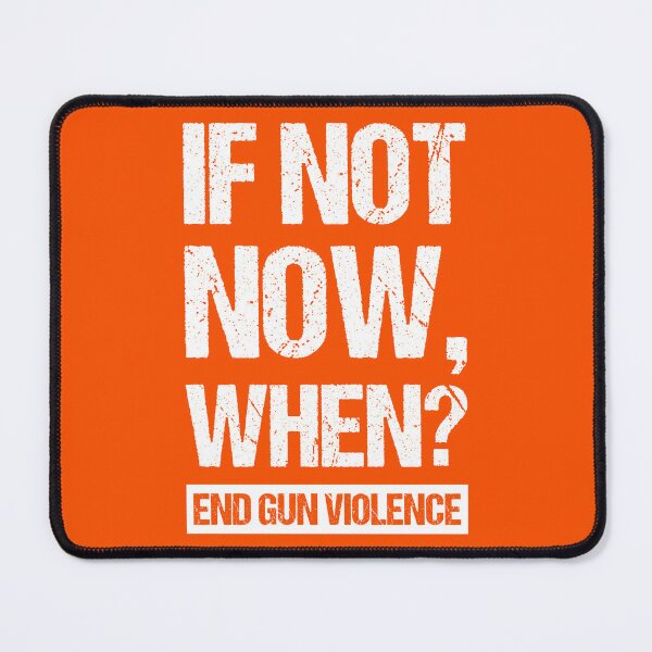 Item preview, If Not Now, When? - End Gun Violence I designed and sold by Lemon Pepper.