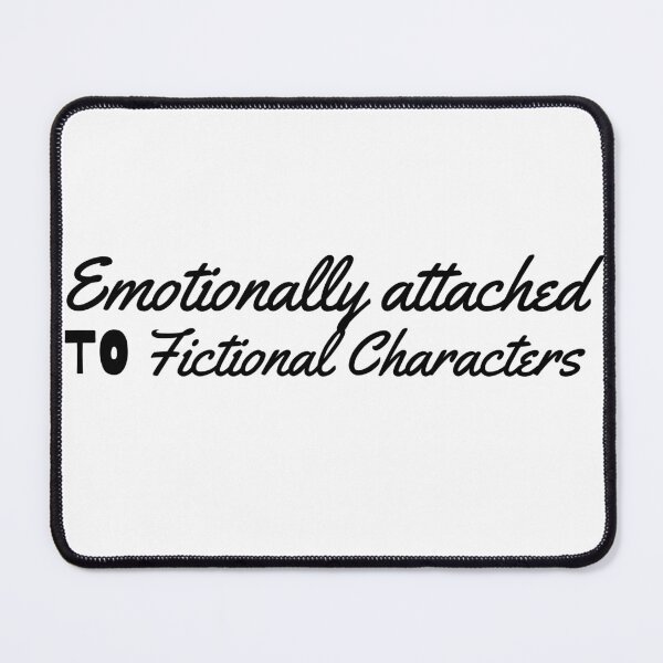 Item preview, Emotionally attached to Fictional Characters (Book Lovers/Movie Lovers) designed and sold by Oreo2020 Creations.