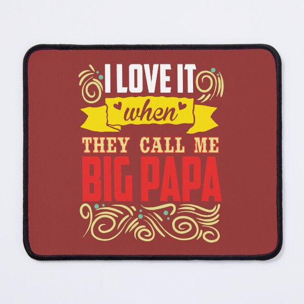 Item preview, I Love it When They Call Me Big Papa designed and sold by PapitosPlace.