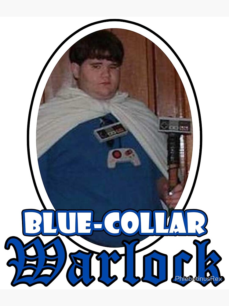 "BlueCollar Warlock (Gamer)" Poster for Sale by PhlebotinusRex Redbubble