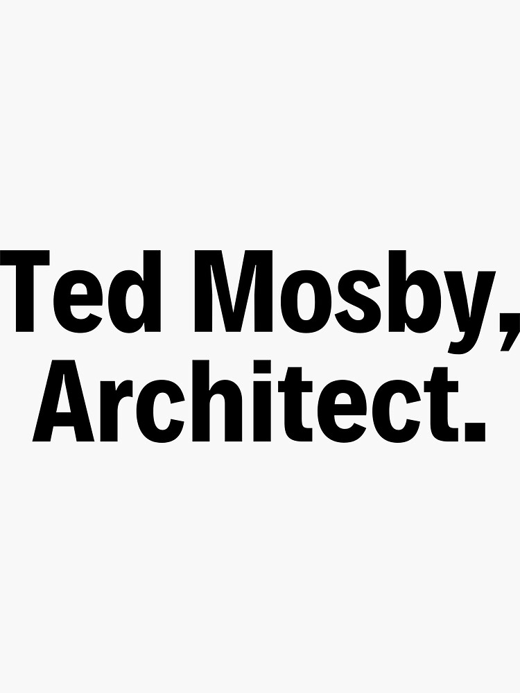 ted-mosby-architect-sticker-for-sale-by-thereelartist-redbubble