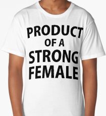 Product of Strong Female Long T-Shirt