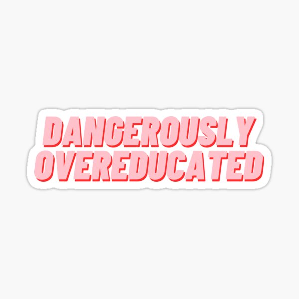 Item preview, Dangerously Overeducated designed and sold by polishalpaca.