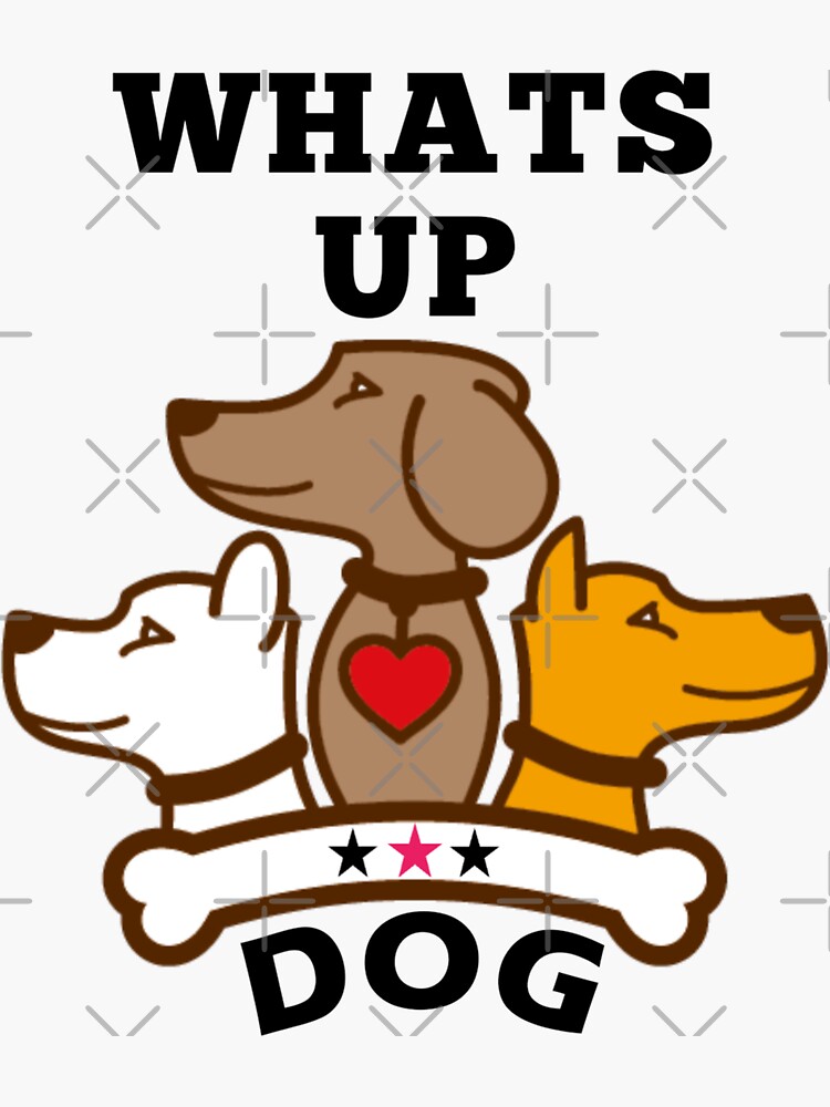 "Whats up dog" Sticker for Sale by Akkhay Redbubble