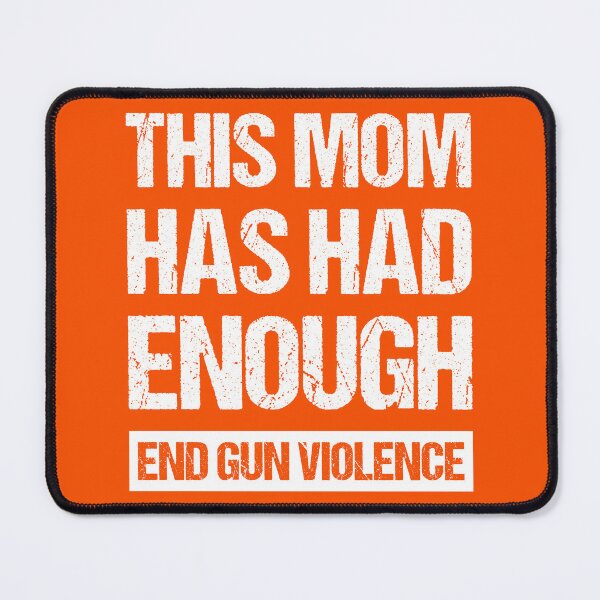 Item preview, This Mom Has Had Enough - End Gun Violence I designed and sold by Lemon Pepper.
