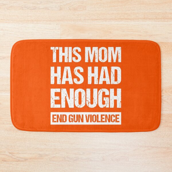 Item preview, This Mom Has Had Enough - End Gun Violence I designed and sold by Lemon Pepper.