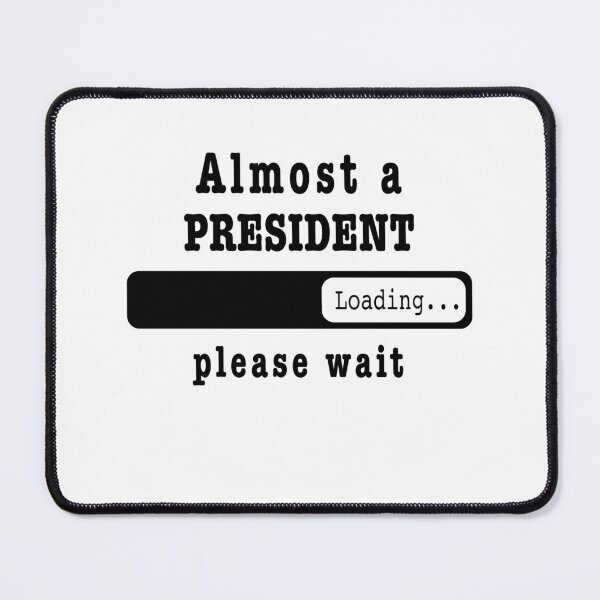 Item preview, Almost a president Loading PLease wait, Funny president job shirt, christmas Birthday president Gift For Mens Womens Dad Husband  designed and sold by xlnv.