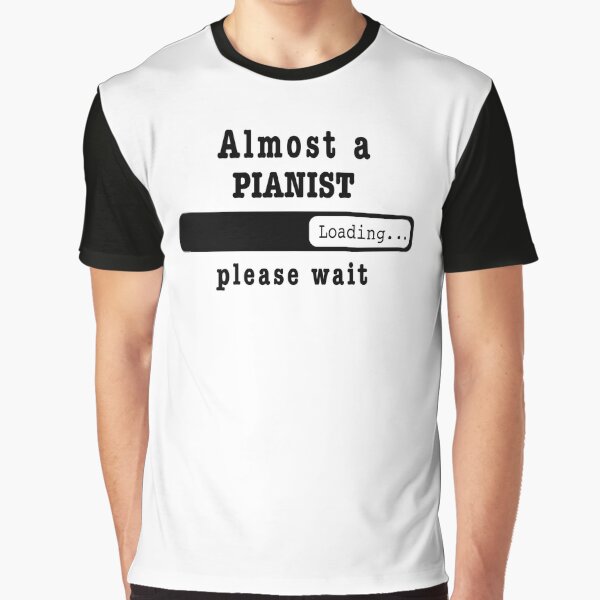 Item preview, Almost a pianist Loading PLease wait, Funny pianist job shirt, christmas Birthday pianist Gift For Mens Womens Dad Husband  designed and sold by xlnv.
