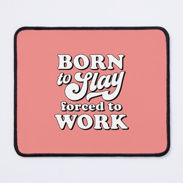 Item preview, Born to slay forced to work designed and sold by MamSelle.