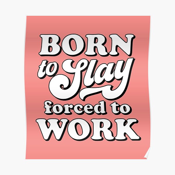 Born to slay forced to work Poster