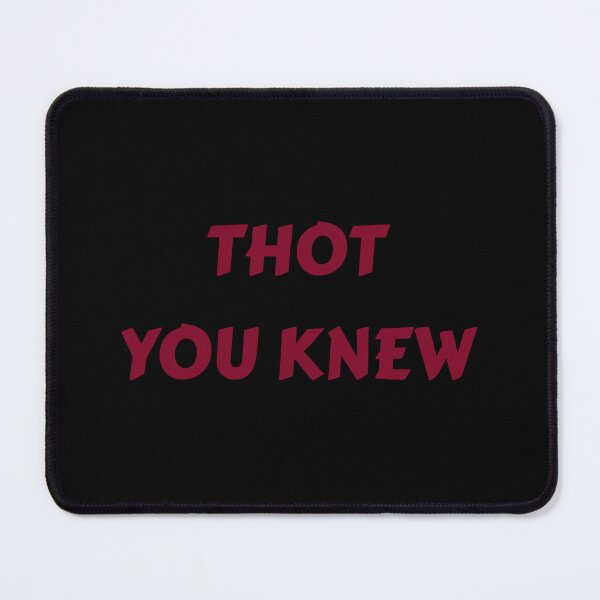 Item preview, THOT you Knew designed and sold by CrazeeTeez.