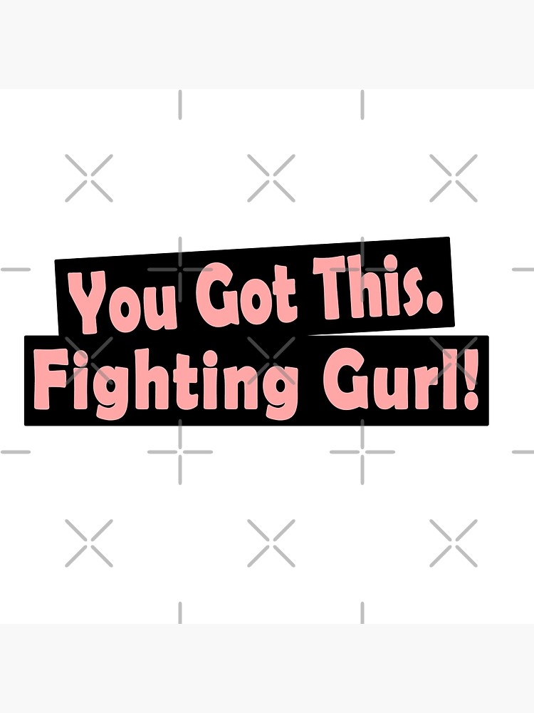 "you got this Fighting girl ! " Poster for Sale by Tropoid Redbubble
