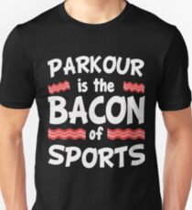 Parkour is the Bacon of Sports Funny Unisex T-Shirt
