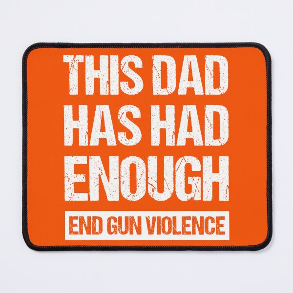 Item preview, This Dad Has Had Enough - End Gun Violence I designed and sold by Lemon Pepper.