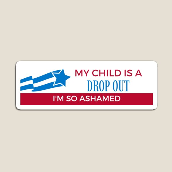 Item preview, my child is a drop out  designed and sold by izziraine.