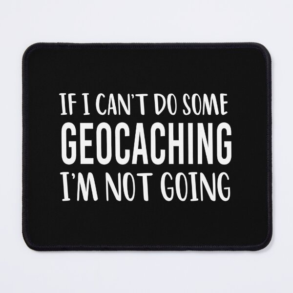 Item preview, If I Cant Do Some Geocaching Im Not Going Geocacher Gift designed and sold by Luna1Shop.
