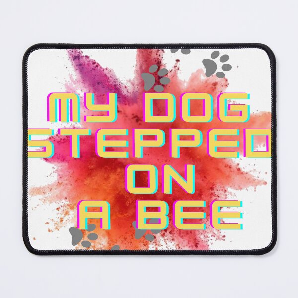Item preview, My Dog Stepped On A Bee designed and sold by pheno menal.