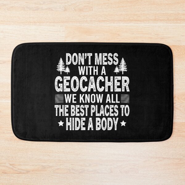 Item preview, Dont Mess With A Geocacher We Know All The Best Places To Hide A Body designed and sold by Luna1Shop.