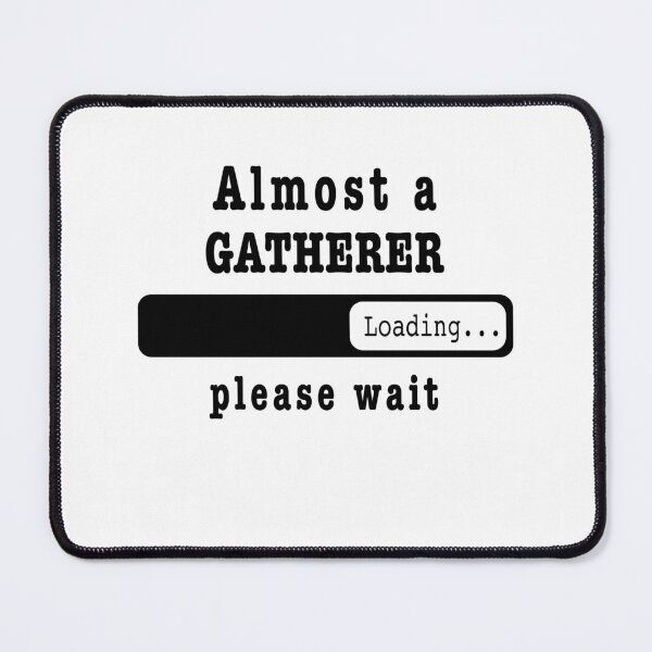 Item preview, Almost a gatherer Loading PLease wait, Funny gatherer job shirt, christmas Birthday gatherer Gift For Mens Womens Dad Husband  designed and sold by xlnv.