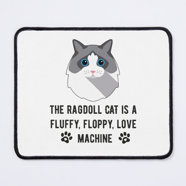 Item preview, Funny Ragdoll Cat, Ragdoll Owner Quote, The Ragdoll Cat Is A Floppy Fluffy Love Machine designed and sold by PRINTED ..