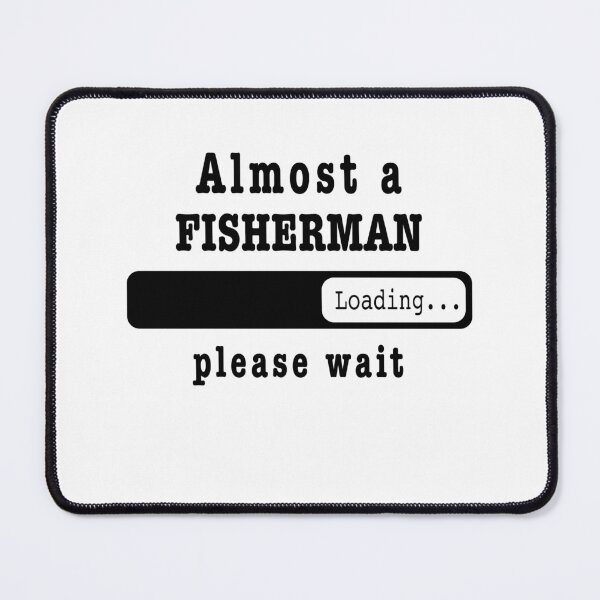 Item preview, Almost a fisherman Loading PLease wait, Funny fisherman job shirt, christmas Birthday fisherman Gift For Mens Womens Dad Husband designed and sold by xlnv.